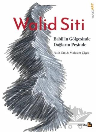 Walid Siti Babil’in Gölgesinde Dağların Peşinde – Fatih Tan, Mahsum Çiçek – Avesta Yayınları kitap kapağı
