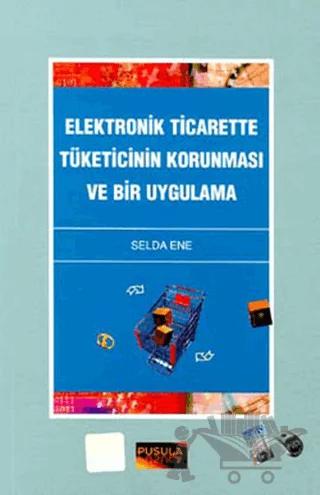 Elektronik Ticarette Tüketicinin Korunması ve Bir Uygulama