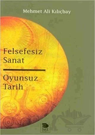 Felsefesiz Sanat Oyunsuz Tarih