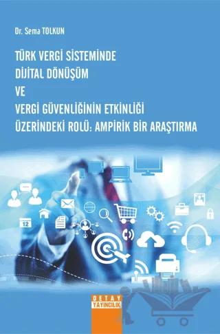 Türk Vergi Sisteminde Dijital Dönüşüm Ve Vergi Güvenliğinin Etkinliği Üzerindeki Rolü Ampirik Bir Araştırma