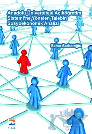 Anadolu Üniversitesi Açıköğretim Sistemi'ne Yönelen Talebin Sosyoekonomik Analizi
