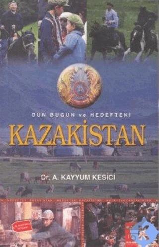 Dün Bugün ve Hedefteki Kazakistan