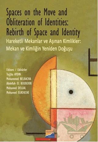 Spaces on the Move And Obliteration of Identites: Rebirth of Space and Identity - Hareketli Mekanlar ve Aşınan Kimlikler: Mekan ve Kimliğin Yeniden Doğuşu