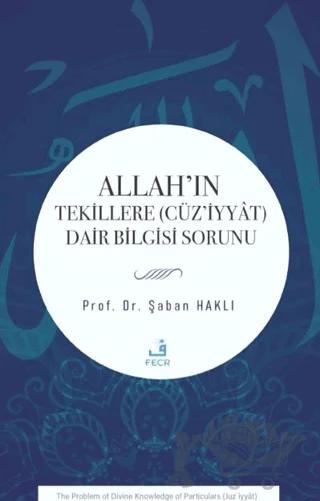 Allah’ın Tekillere (Cüz’iyyât) Dair Bilgisi Sorunu