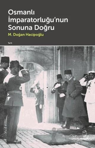 Osmanlı İmparatorluğu'nun Sonuna Doğru – M. Doğan Hacipoğlu – Doruk Yayınları kitap kapağı