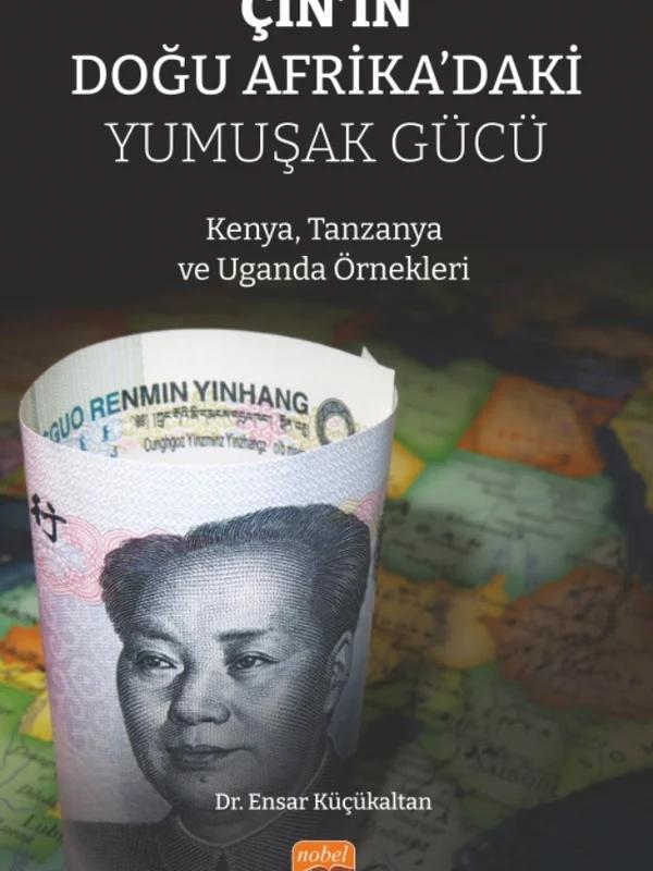 ÇİN’İN DOĞU AFRİKA’DAKİ YUMUŞAK GÜCÜ - Kenya, Tanzanya ve Uganda Örnekleri