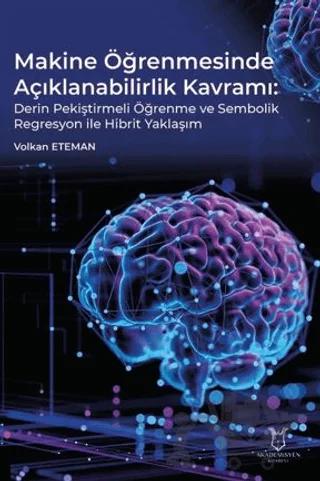 Makine Öğrenmesinde Açıklanabilirlik Kavramı Derin Pekiştirmeli Öğrenme ve Sembolik Regresyon ile Hibrit Yaklaşım
