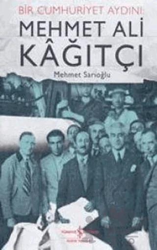 Bir Cumhuriyet Aydını: Mehmet Ali Kağıtçı