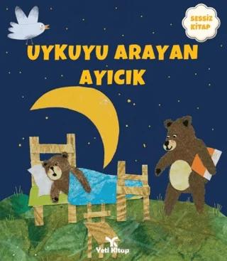 Uykuyu Arayan Ayıcık (Sessiz Kitap) – Kolektif – Yeti Kitap kitap kapağı