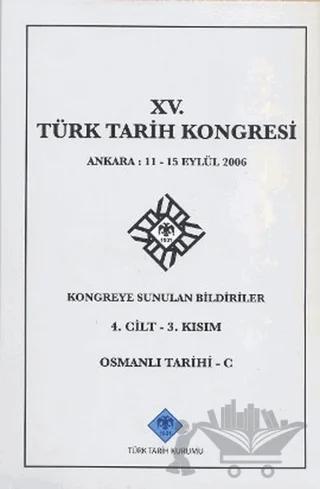 15. Türk Tarih Kongresi 4. Cilt - 3. Kısım Osmanlı Tarihi C
