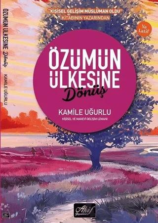 Özümün Ülkesine Dönüş – Kamile Uğurlu – Akif Yayınları kitap kapağı