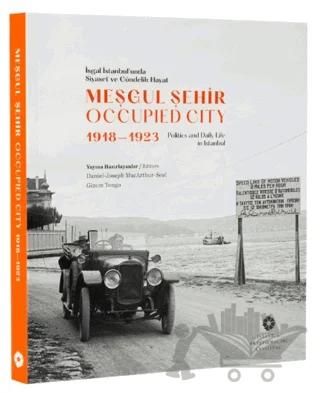 Meşgul Şehir: İşgal İstanbul'unda Siyaset ve Gündelik Hayat 1918-1923