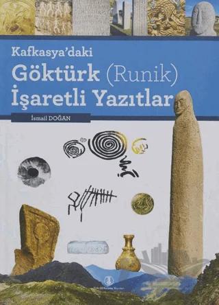 Kafkasya’daki Göktürk (Runik) İşaretli Yazıtlar