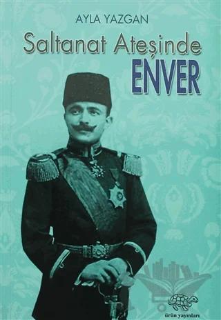 Saltanat Ateşinde Enver