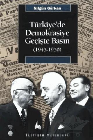 Türkiye’de Demokrasiye Geçişte Basın (1945-1950) – Nilgün Gürkan – İletişim Yayınevi kitap kapağı