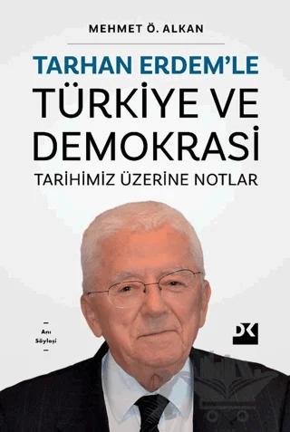 Tarhan Erdem’le Türkiye Ve Demokrasi Tarihimiz Üzerine Notlar