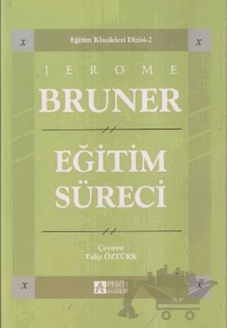 Eğitim Süreci – Jerome Bruner – Pegem Akademi Yayıncılık kitap kapağı