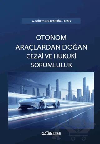 Türk Hukukunda Otonom Araçlardan Doğan Cezai ve Hukuki Sorumluluk