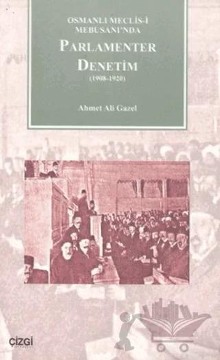 Osmanlı Meclisi-i Mebusanında Parlamenter Denetim (1908-1920)