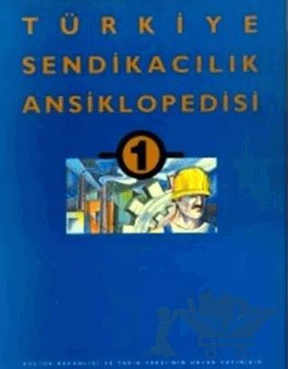 Türkiye Sendikacılık Ansiklopedisi Cilt: 1