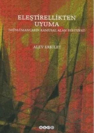 Eleştirellikten Uyuma Müslümanların Kamusal Alan Serüveni