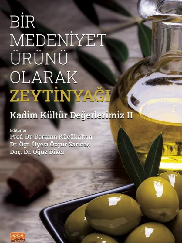 BİR MEDENİYET ÜRÜNÜ OLARAK ZEYTİNYAĞI - Kadim Kültür Değerlerimiz-II