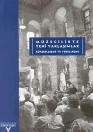 Müzecilikte Yeni Yaklaşımlar Küreselleşme ve Yerelleşme Üçüncü Uluslararası Tarih Kongresi Tarih Yazımı ve Müzecilikte Yeni Yaklaşımlar