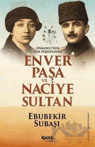 Osmanlı'nın Son Perdesinde Enver Paşa ve Naciye Sultan