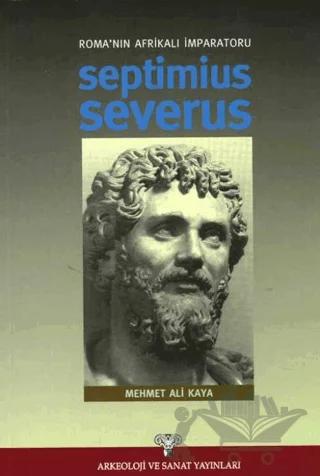 Roma'nın Afrikalı İmparatoru Septimius Severus – Mehmet Ali Kaya – Arkeoloji ve Sanat Yayınları kitap kapağı