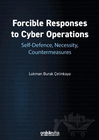 Forcible Responses to Cyber Operations: Self-Defence, Necessity, Countermeasures
