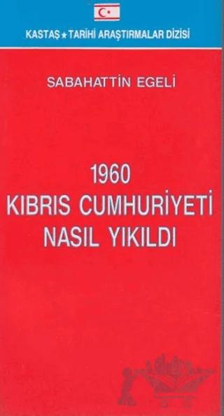 1960 Kıbrıs Cumhuriyeti Nasıl Yıkıldı