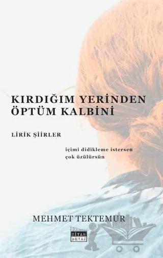 Kırdığım Yerinden Öptüm Kalbini - Lirik Şiirler