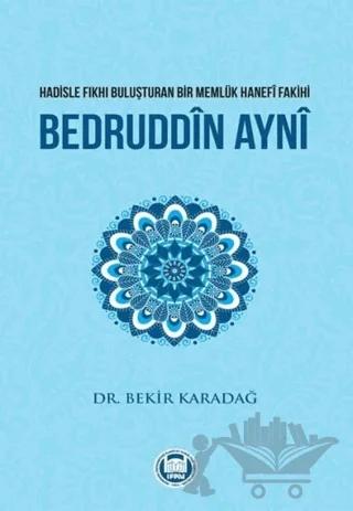 Hadisle Fıkhı Buluşturan Bir Memlük Hanefi Fakihi Bedruddin Ayni