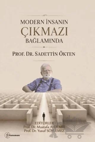 Modern İnsanın Çıkmazı Bağlamında "Prof. Dr. Sadettin Ökten "