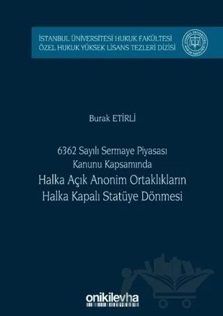 6362 Sayılı Sermaye Piyasası Kanunu Kapsamında Halka Açık Anonim Ortaklıkların Halka Kapalı Statüye Dönmesi
