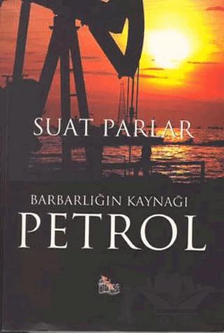 Barbarlığın Kaynağı Petrol