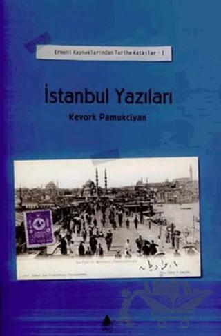 İstanbul Yazıları Cilt: 1 Ermeni Kaynaklarından Tarihe Katkılar
