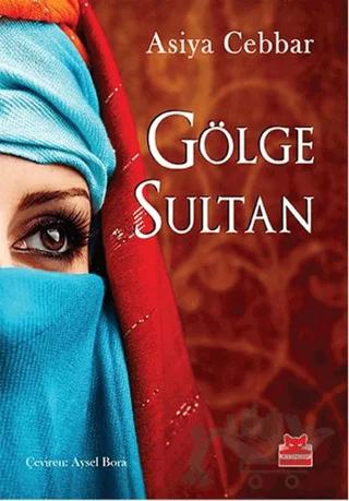 Gölge Sultan – Asiya Cabbar – Kırmızı Kedi Yayınevi kitap kapağı