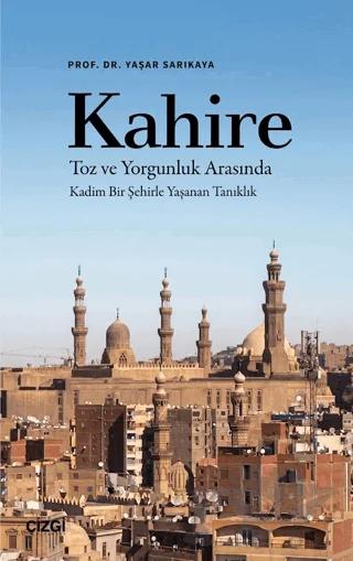 Kahire Toz ve Yorgunluk Arasında Kadim Bir Şehirle Yaşanan Tanıklık