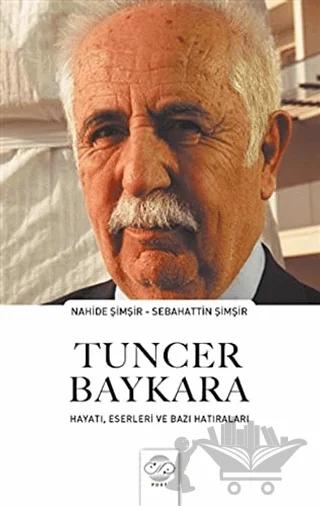 Tuncer Baykara Hayatı, Eserleri ve Bazı Hatıraları