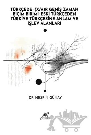 Türkçede - (X/A) Geniş Zaman Biçim Birimi: Eski Türkçeden Türkiye Türkçesine Anlam ve İşlev Alanları