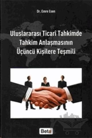 Uluslararası Ticari Tahkimde Tahkim Anlaşmasının Üçüncü Kişilere Teşmili