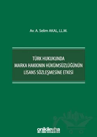 Türk Hukukunda Marka Hakkının Hükümsüzlüğünün Lisans Sözleşmesine Etkisi