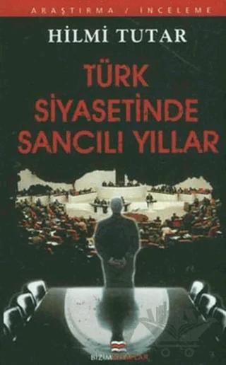 Türk Siyasetinde Sancılı Yıllar