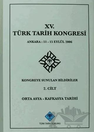 15. Türk Tarih Kongresi 2. Cilt Orta Asya - Kafkasya Tarihi