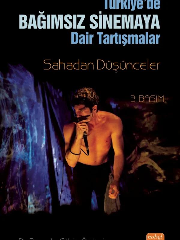 TÜRKİYE’DE BAĞIMSIZ SİNEMA’YA DAİR SORGULAMALAR: Sahadan Düşünceler