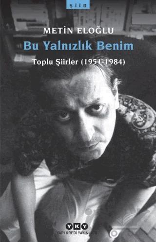 Bu Yalnızlık Benim Toplu Şiirler (1951-1984)
