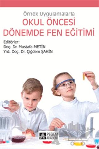 Örnek Uygulamalarla Okul Öncesi Dönemde Fen Eğitimi – Kolektif – Pegem Akademi Yayıncılık kitap kapağı