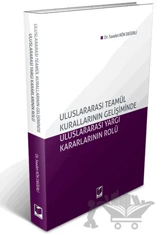Uluslararası Teamül Kurallarının Gelişiminde Uluslararası Yargı Kararlarının Rolü
