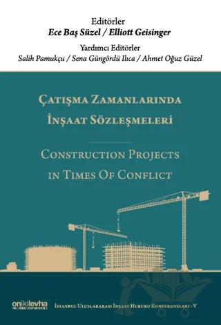 Çatışma Zamanlarında İnşaat Sözleşmeleri - Construction Projects in Times of Conflict